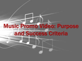 Music Promo Video: Purpose
   and Success Criteria
 