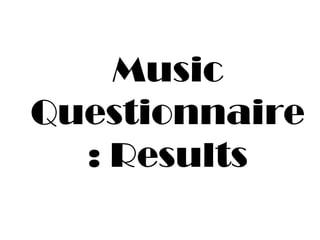 Music Questionnaire: Results 