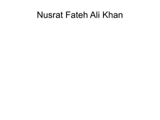 Nusrat Fateh Ali Khan
 