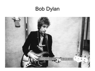Bob Dylan
 