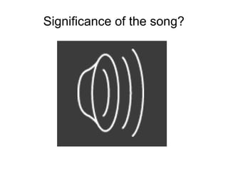 Significance of the song?
 