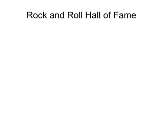 Rock and Roll Hall of Fame
 
