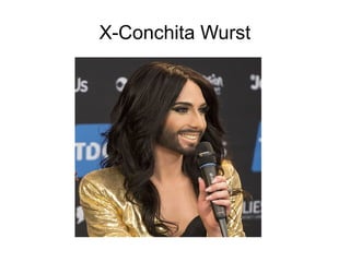 X-Conchita Wurst
 