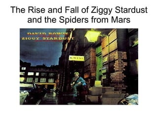 The Rise and Fall of Ziggy Stardust
and the Spiders from Mars
 