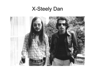 X-Steely Dan
 