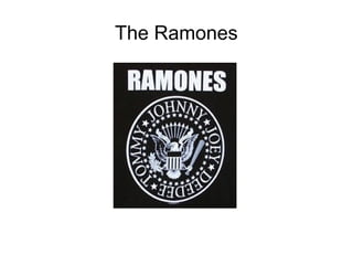 The Ramones
 