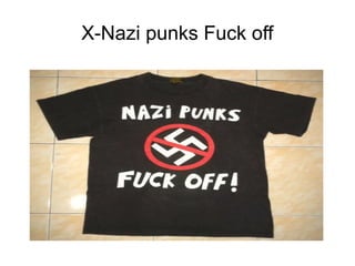 X-Nazi punks Fuck off
 
