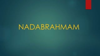 NADABRAHMAM
 