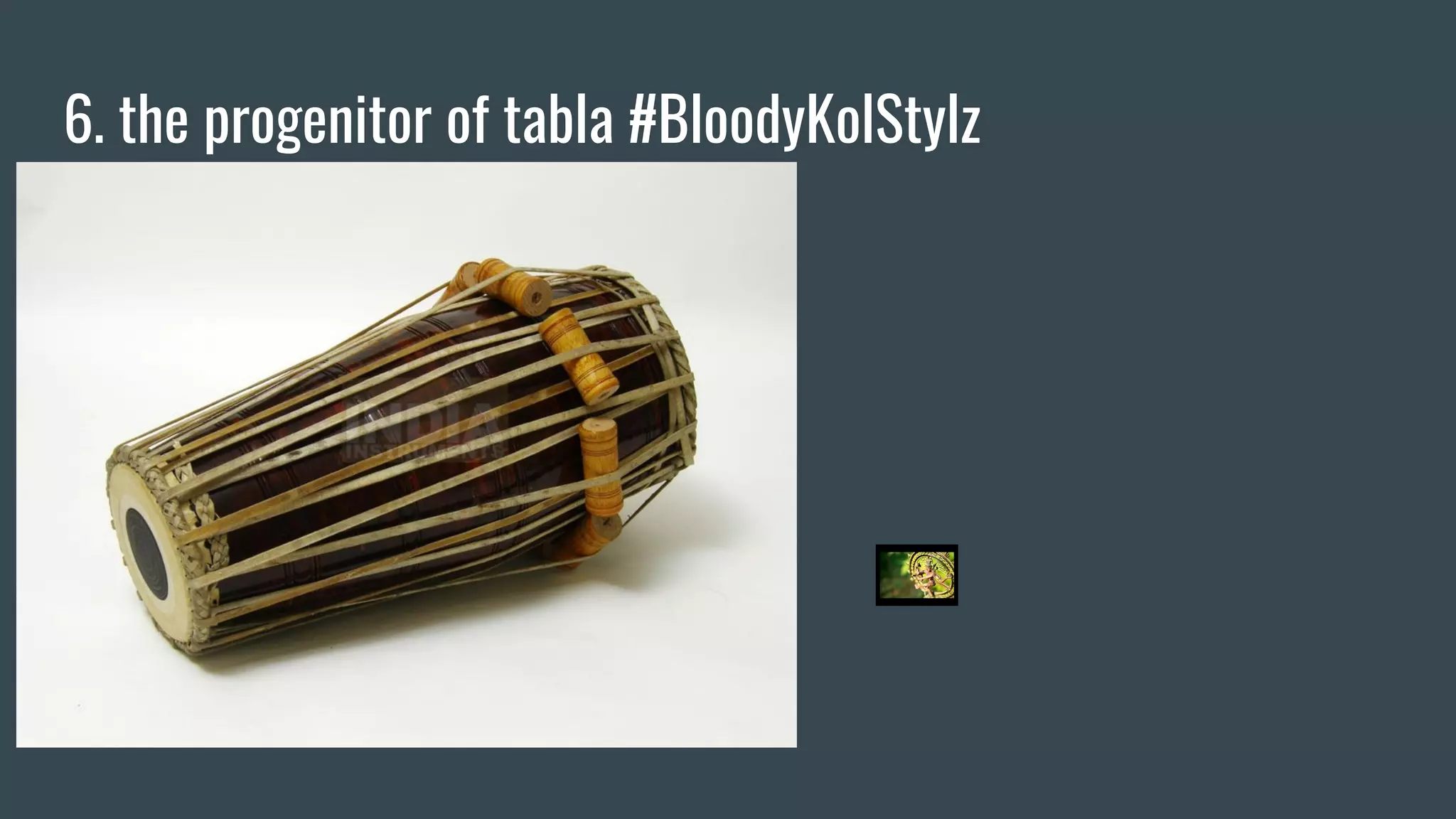 6. the progenitor of tabla #BloodyKolStylz
 