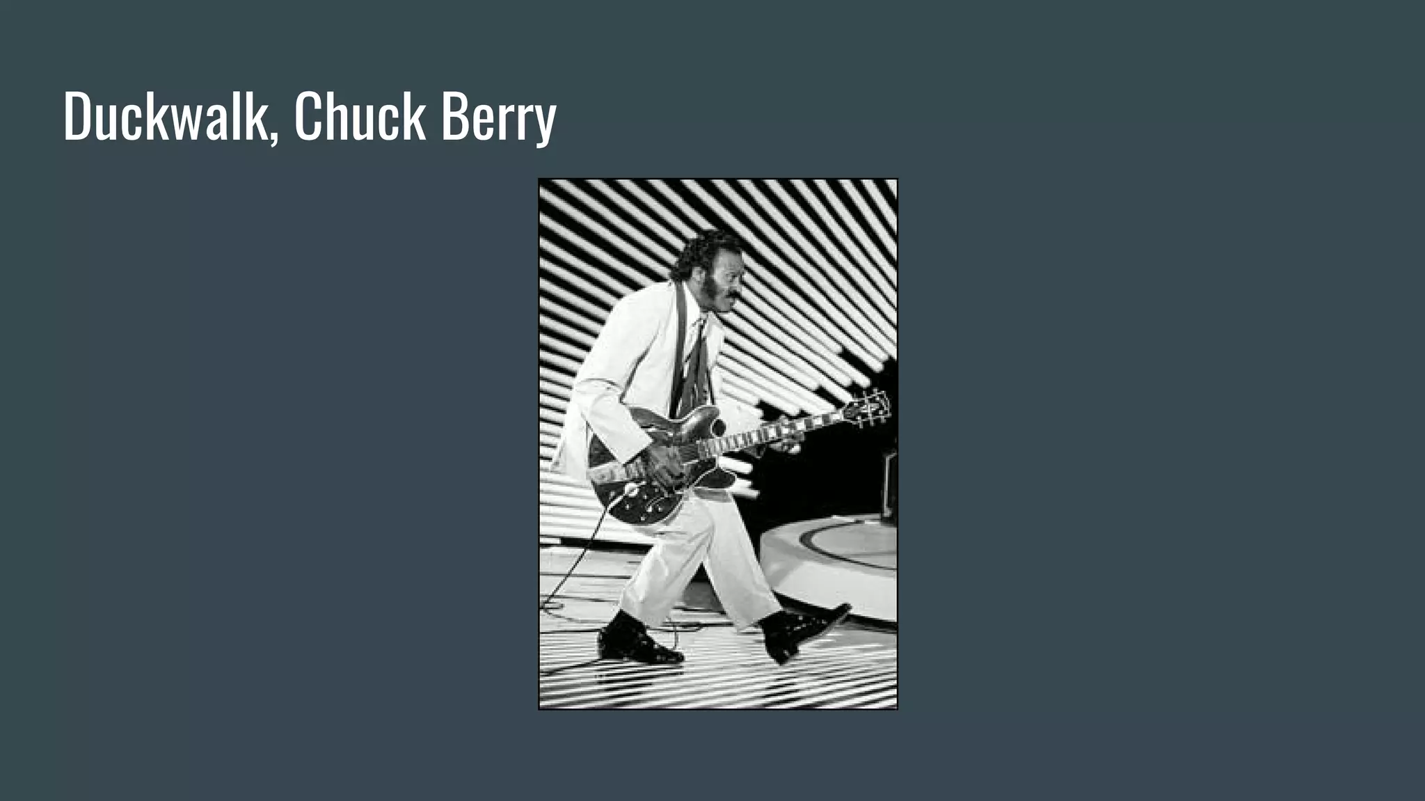 Duckwalk, Chuck Berry
 