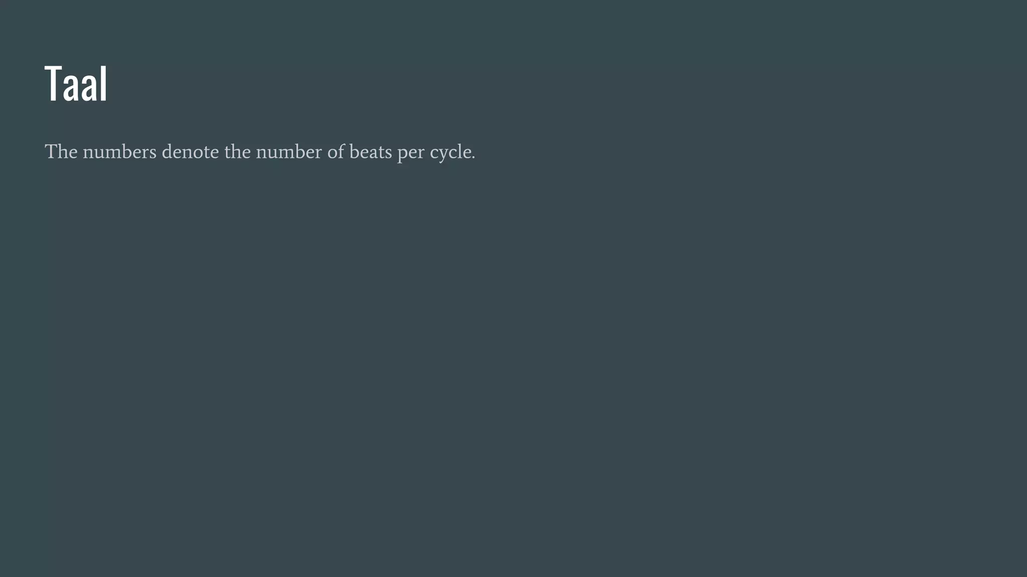 Taal
The numbers denote the number of beats per cycle.
 