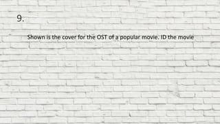 9.
Shown is the cover for the OST of a popular movie. ID the movie
 
