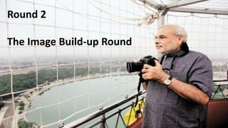 Round 2
The Image Build-up Round
 