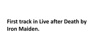 First track in Live after Death by
Iron Maiden.
 