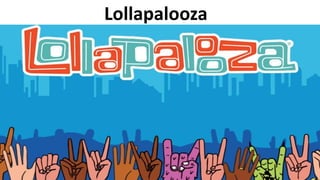Lollapalooza
 