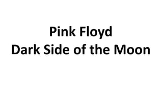 Pink Floyd
Dark Side of the Moon
 