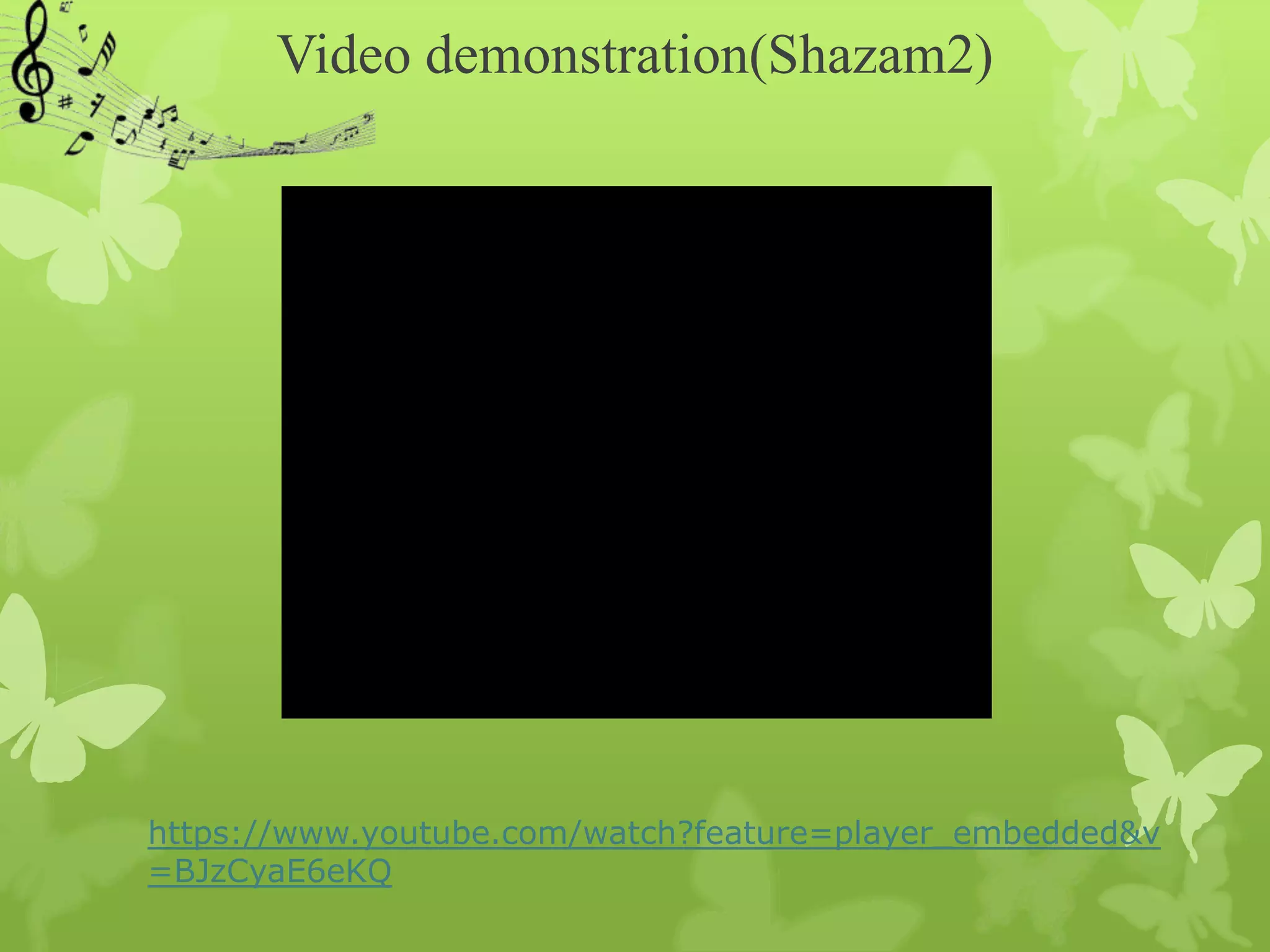 Video demonstration(Shazam2)




https://www.youtube.com/watch?feature=player_embedded&v
=BJzCyaE6eKQ
 