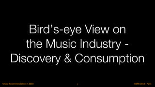 Bird’s-eye View on
the Music Industry -
Discovery & Consumption
7
 