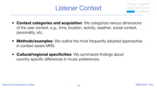 Listener Context
• Context categories and acquisition: We categorize various dimensions
of the user context, e.g., time, l...