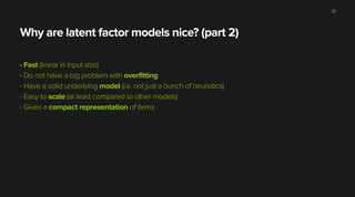 Why are latent factor models nice? (part 2)
- Fast (linear in input size)
- Do not have a big problem with overfitting
- H...