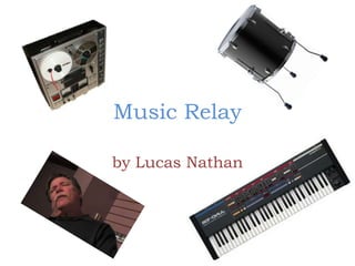Music Relay by Lucas Nathan 