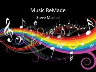 Music ReMade Steve Mushal 