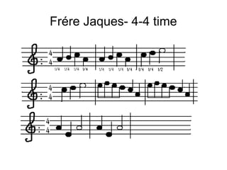 Frére Jaques- 4-4 time
 