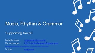 Music, Rhythm & Grammar
http://isabellejones.blogspot.com/2020/08/music-and-technology-making-language.html
 