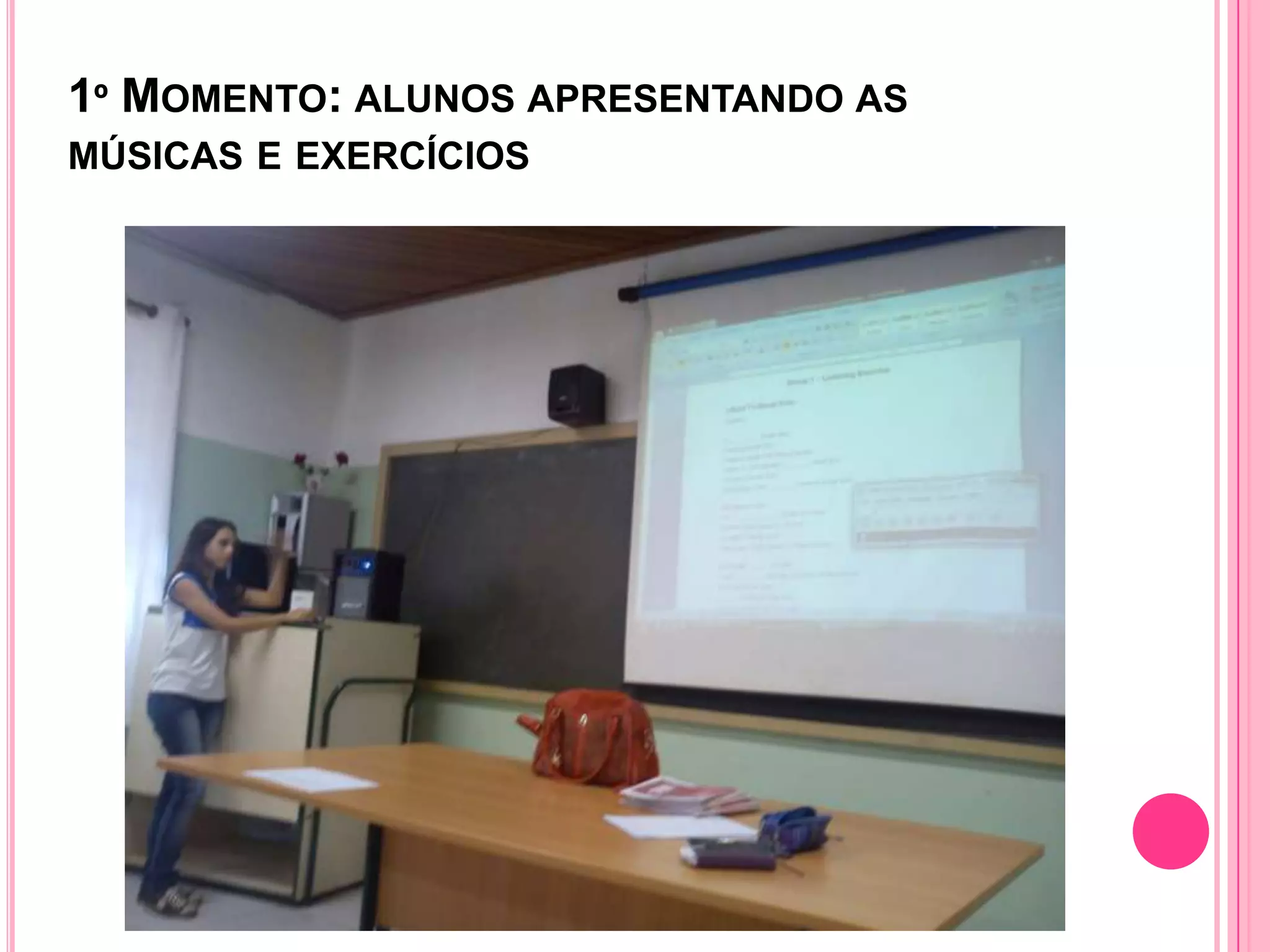 1º MOMENTO: ALUNOS APRESENTANDO AS
MÚSICAS E EXERCÍCIOS