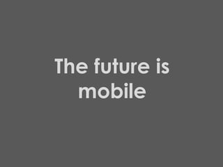 The future is mobile 