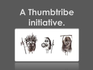 A Thumbtribe initiative. 