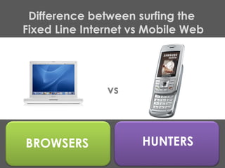 Difference between surfing the  Fixed Line Internet vs Mobile Web vs HUNTERS BROWSERS 