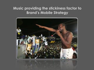 Music providing the stickiness factor to Brand’s Mobile Strategy 