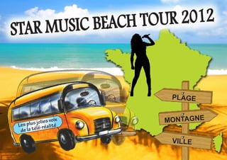 Music beach to ur 2012
star


                          plage


                   oix
         s jolies v té   montagne
 Les plu lé-réali
  de la té
                          ville
 