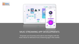 Section BreakInsert your subtitle here
Empower your business and scale to new heights with the
most robust on-demand music streaming app in the market.
MUIC STREAMING APP DEVELOPMENTS
 
