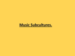 Music Subcultures.
 