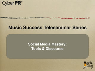Music Success Teleseminar Series


        Social Media Mastery:
         Tools & Discourse
 