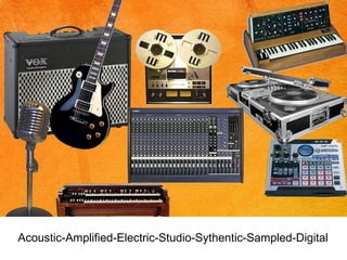 Acoustic-Amplified-Electric-Studio-Sythentic-Sampled-Digital 
