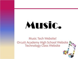 Music.
        Music Tech Website!
Orcutt Academy High School Website
     Technology Class Website
 