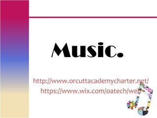 Music.
http://www.orcuttacademycharter.net/
  https://www.wix.com/oatech/web
 