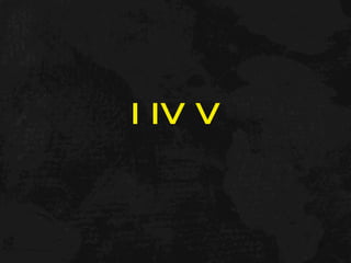 I IV V
 