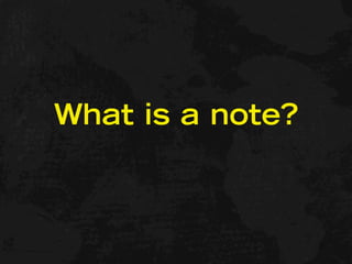 What is a note?
 