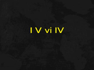 I V vi IV
 