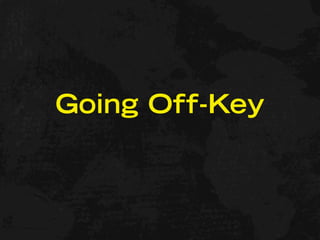 Going Off-Key
 