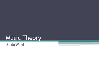 Music Theory
Sonia Ward
 