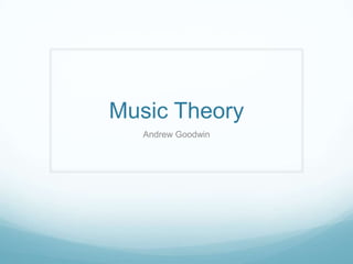 Music Theory
   Andrew Goodwin
 