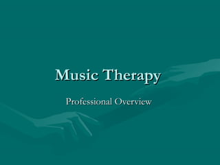 Music TherapyMusic Therapy
Professional OverviewProfessional Overview
 