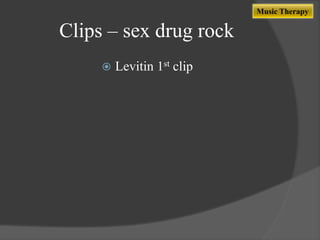 Music Therapy

Clips – sex drug rock


Levitin 1st clip

 