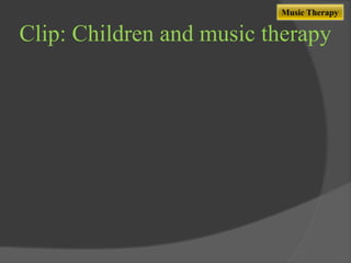 Music Therapy

Clip: Children and music therapy

 