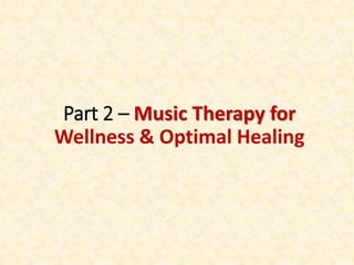 Part 2 – Music Therapy for
Wellness & Optimal Healing
 